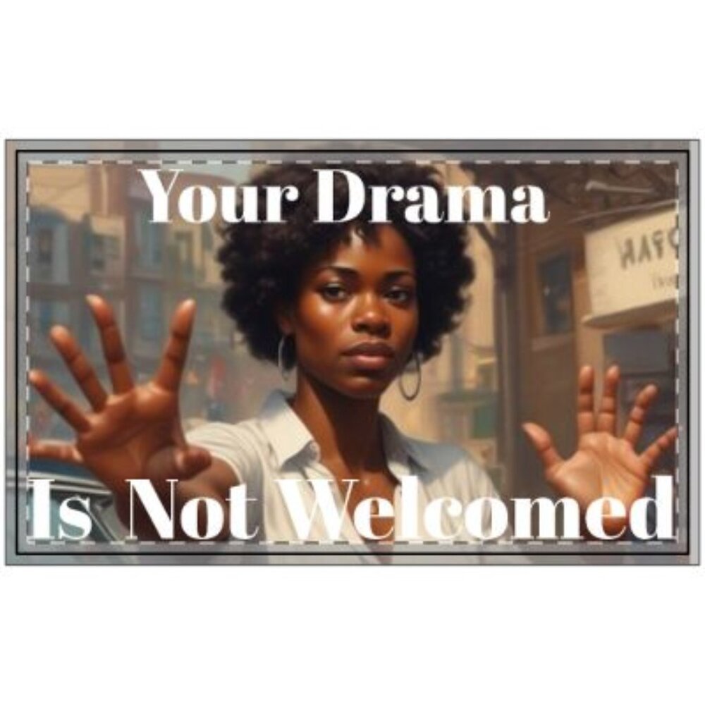Your Drama Is Not Welcomed